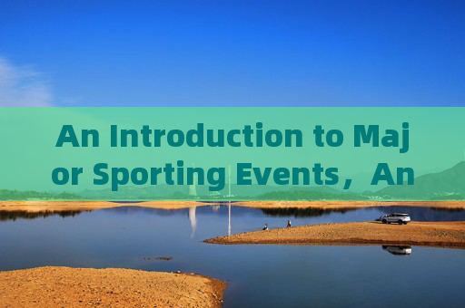 An Introduction to Major Sporting Events,An Introduction to Major Sporting Events An Introduction to Major Sporting Events,An Introduction to Major Sporting Events