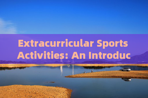Extracurricular Sports Activities: An Introduction,Introduction to Extracurricular Sports Activities Extracurricular Sports Activities: An Introduction,Introduction to Extracurricular Sports Activities