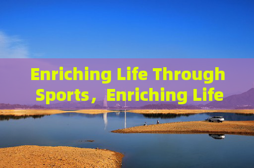 Enriching Life Through Sports,Enriching Life Through Sports Enriching Life Through Sports,Enriching Life Through Sports